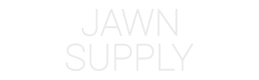 Custom Neon: JAWN
SUPPLY