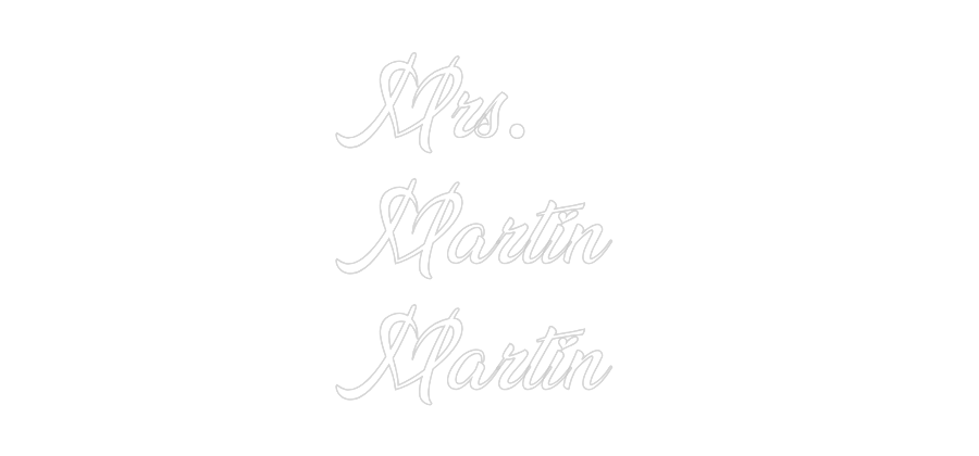 Custom Neon: Mrs. 
Martin...