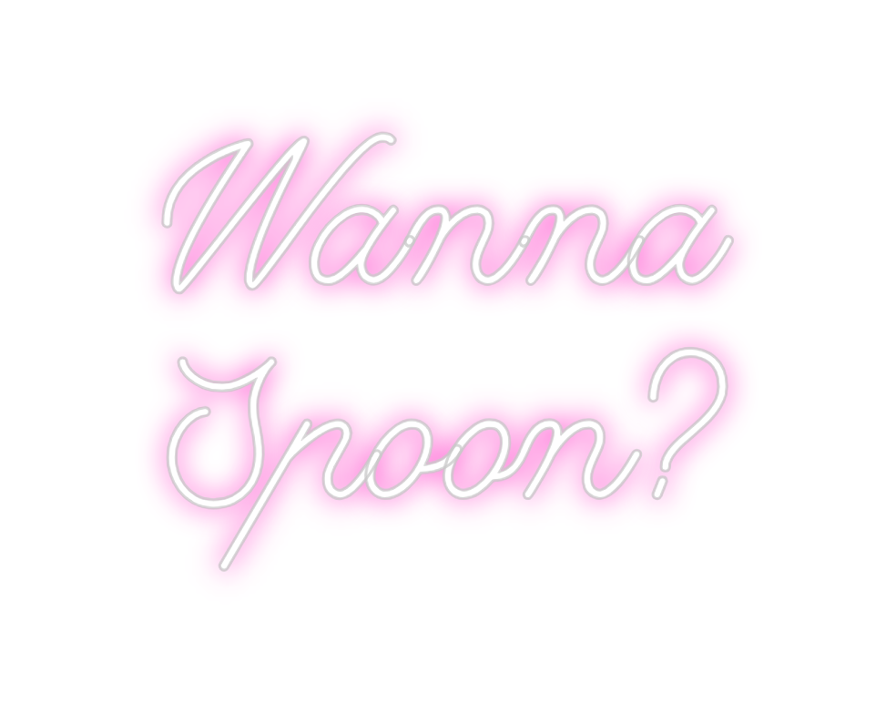 Custom Neon: Wanna
Spoon?