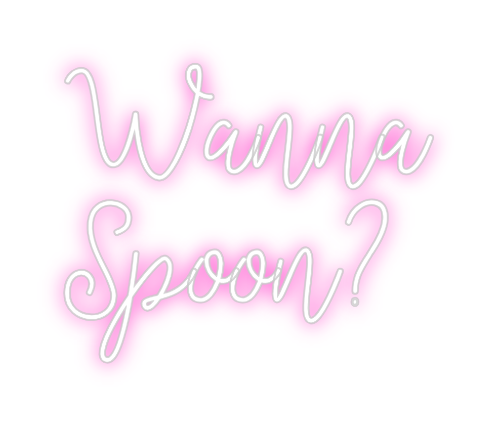 Custom Neon: Wanna
Spoon?