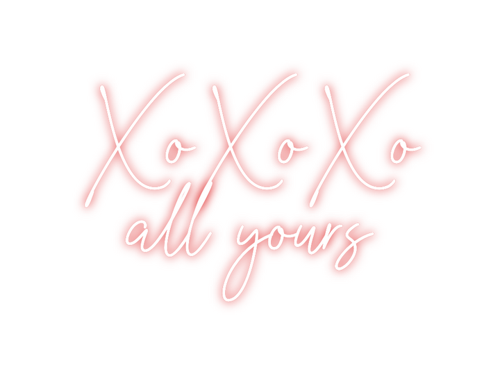 Custom Neon: XoXoXo
all yo...