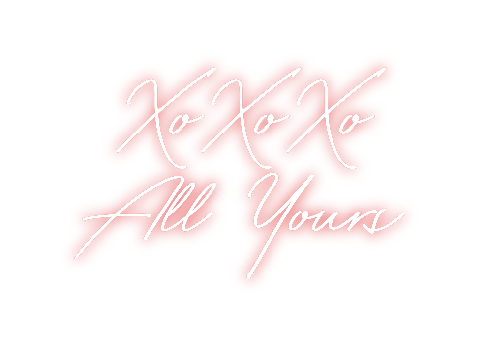 Custom Neon: XoXoXo
All Yo...