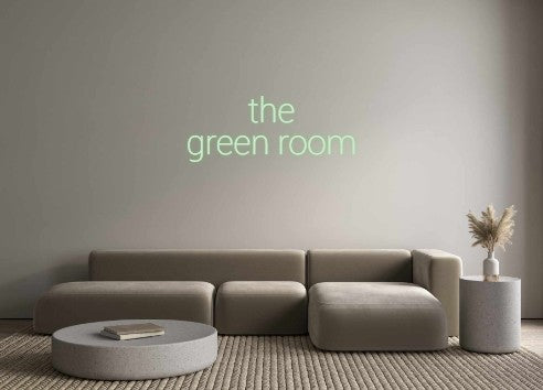 Custom Neon: the
green room