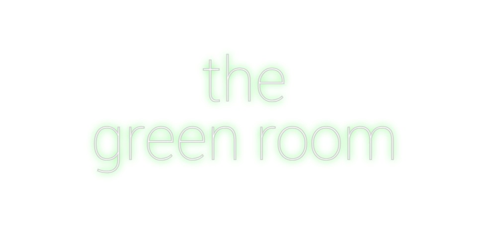 Custom Neon: the
green room