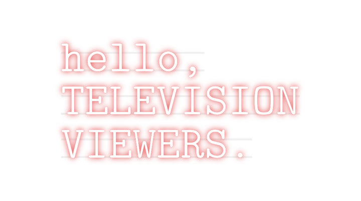 Custom Neon: hello,
TELEV...