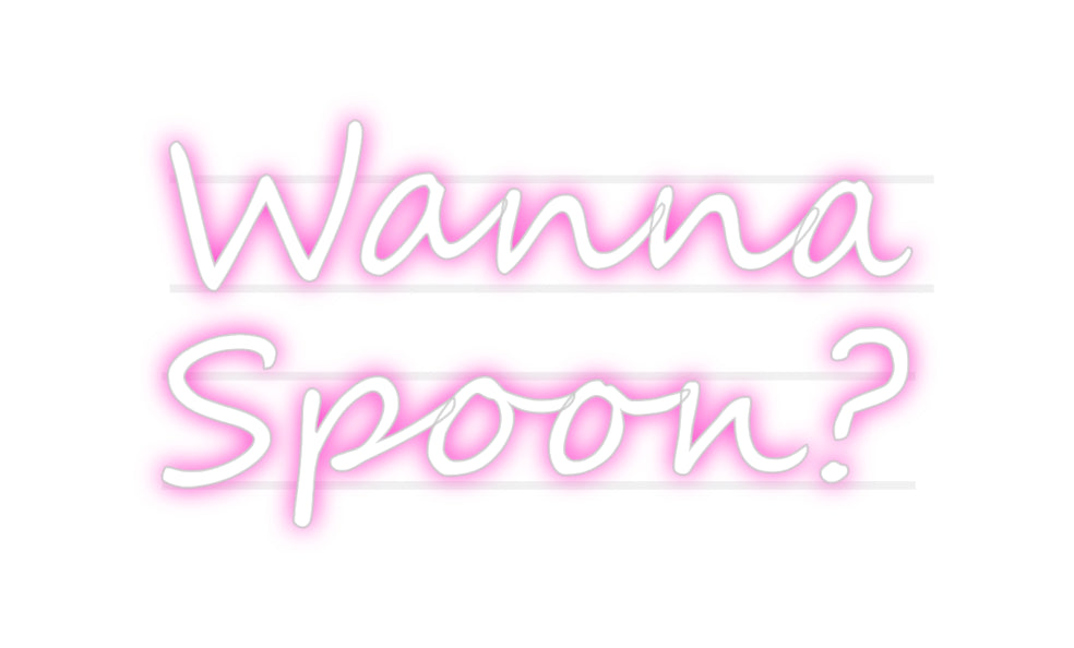 Custom Neon: Wanna 
Spoon?