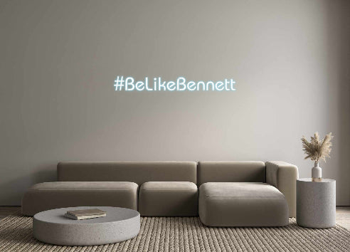 Custom Neon: #BeLikeBennett