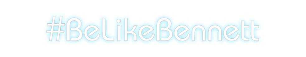 Custom Neon: #BeLikeBennett