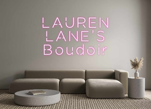 Custom Neon: LAUREN
LANE’...