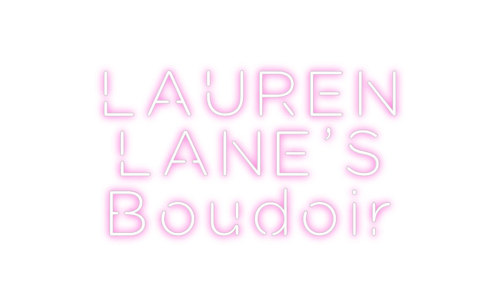 Custom Neon: LAUREN
LANE’...