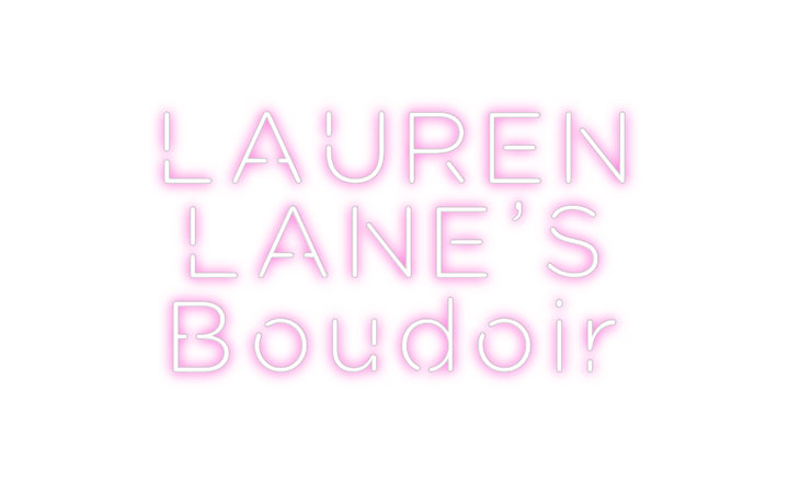 Custom Neon: LAUREN
LANE’...