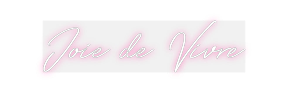 Custom Neon: Joie de Vivre