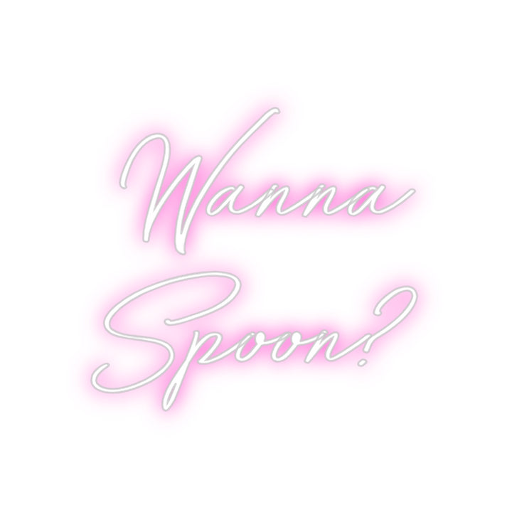 Custom Neon: Wanna
Spoon?