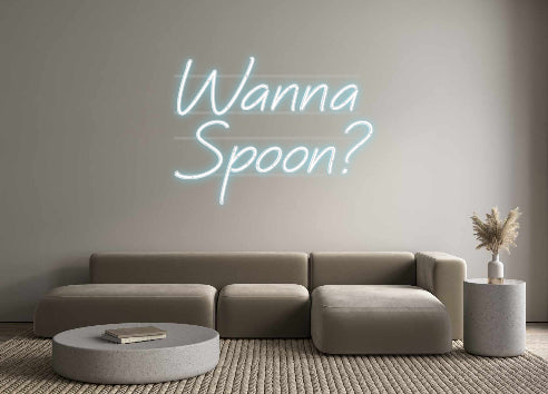 Custom Neon: Wanna 
Spoon?