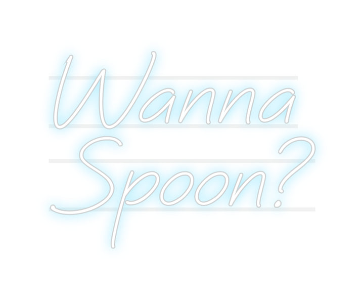 Custom Neon: Wanna 
Spoon?