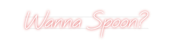 Custom Neon: Wanna Spoon?