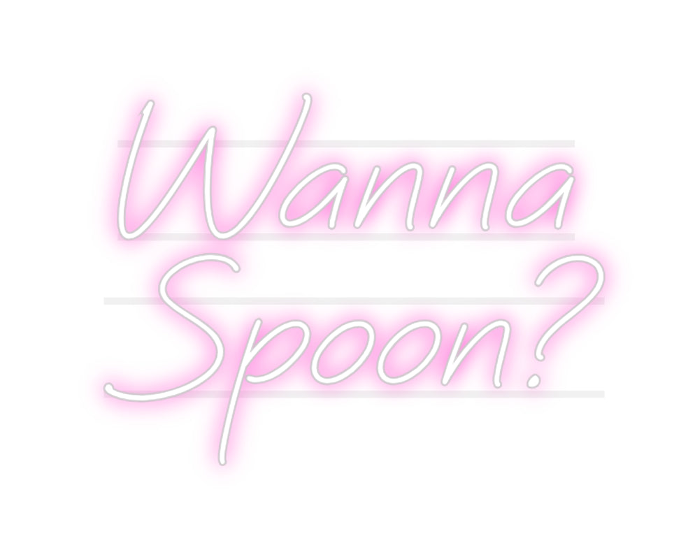 Custom Neon: Wanna
Spoon?