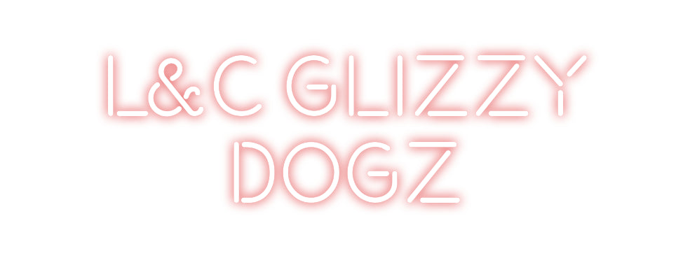 Custom Neon: L&C Glizzy
D...