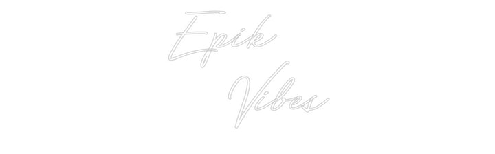 Custom Neon: Epik
   Vibes