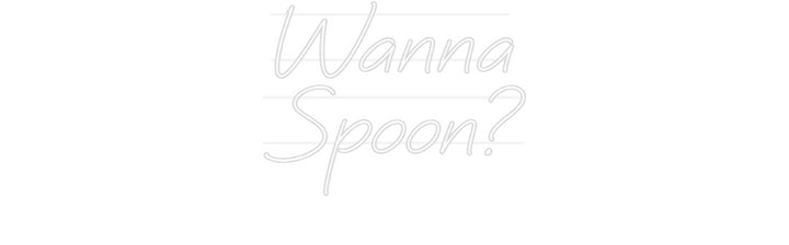 Custom Neon: Wanna
Spoon?