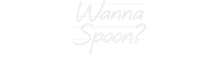 Custom Neon: Wanna
Spoon?